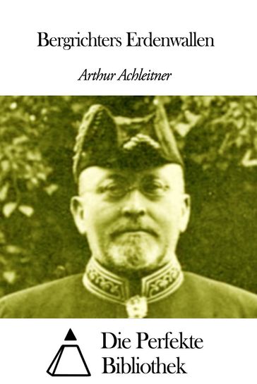 Bergrichters Erdenwallen - Arthur Achleitner