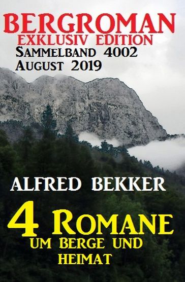 Bergroman Sammelband 4002 August 2019 - 4 Romane um Berge und Heimat - Alfred Bekker