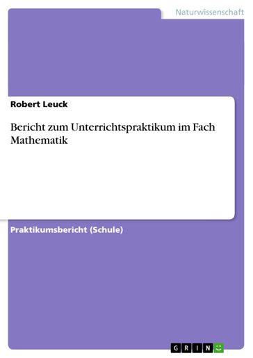 Bericht zum Unterrichtspraktikum im Fach Mathematik - Robert Leuck