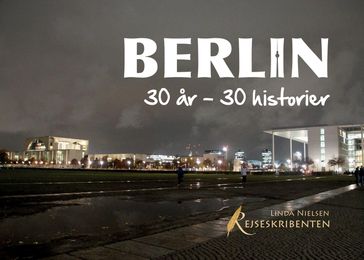 Berlin: 30 ar - 30 historier - Linda Nielsen