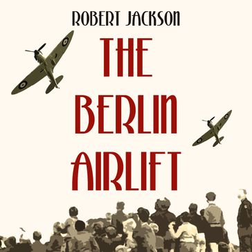 Berlin Airlift, The - Robert Jackson