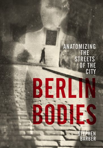 Berlin Bodies - Stephen Barber