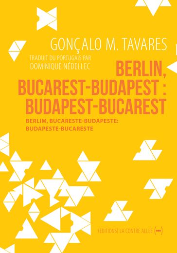Berlin, Bucarest-Budapest : Budapest-Bucarest - Gonçalo M. Tavares