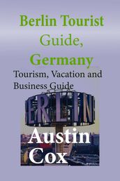 Berlin Tourist Guide, Germany: Tourism, Vacation and Business Guide