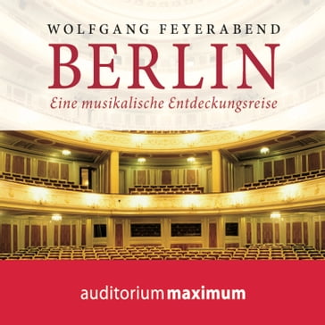 Berlin - eine musikalische Entdeckungsreise - Wolfgang Feyerabend - auditorium maximum