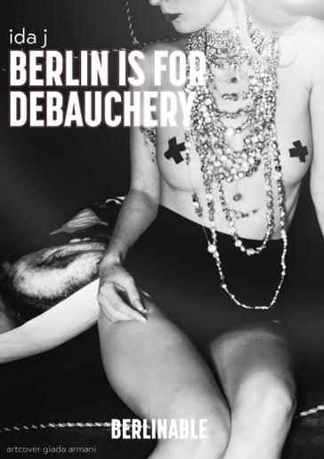 Berlin is for Debauchery - Ida J