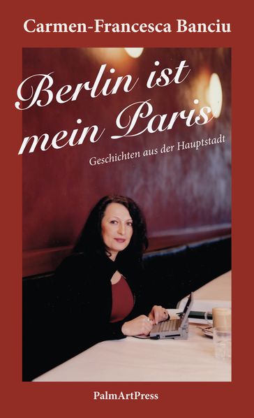 Berlin ist mein Paris - Carmen-Francesca Banciu