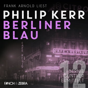 Berliner Blau - Bernie Gunther ermittelt, Band 12 (ungekürzt) - Kerr Philip