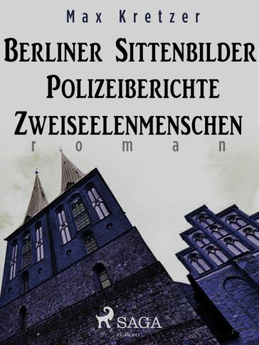 Berliner Sittenbilder. Polizeiberichte. Zweiseelenmenschen - Max Kretzer