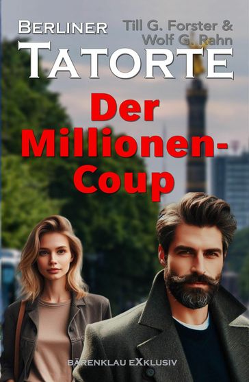 Berliner Tatorte - Der Millionen-Coup - Wolf G. Rahn - Till G. Forster