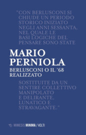 Berlusconi o il  68 realizzato. Nuova ediz.