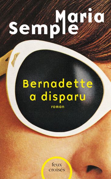 Bernadette a disparu - Maria Semple