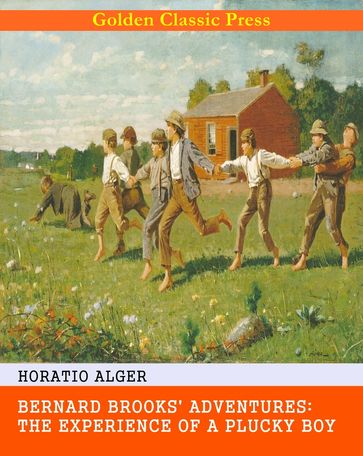 Bernard Brooks' Adventures: The Experience of a Plucky Boy - Horatio Alger