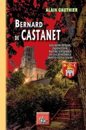 Bernard de Castanet, seigneur-évêque, inquisiteur, maître d ouvrage de la cathédrale Sainte-Cécile d Albi