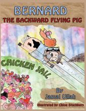 Bernard the Backward-flying Pig in  Chicken Jail 