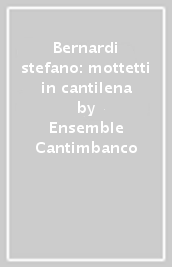 Bernardi stefano: mottetti in cantilena