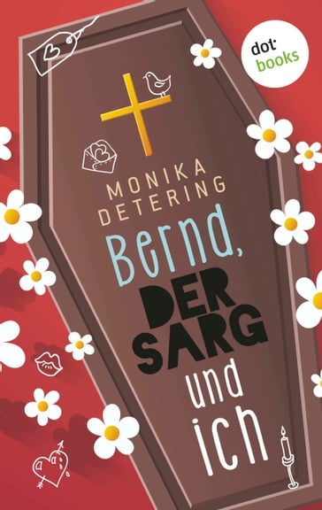 Bernd, der Sarg und ich - Monika Detering