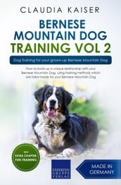 Bernese Mountain Dog Training Vol 2 Dog Training for Your Grown-up Bernese Mountain Dog