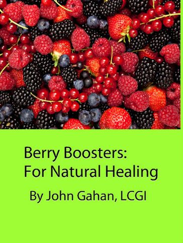 Berry Boosters: For Natural Healing - LCGI John Gahan