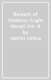 Berserk of Gluttony (Light Novel) Vol. 8