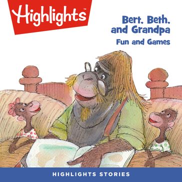 Bert, Beth, and Grandpa: Fun and Games - Highlights for Children