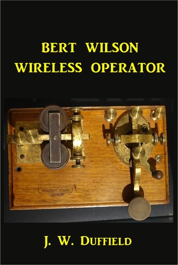 Bert Wilson Wireless Operator - J. W. Duffield