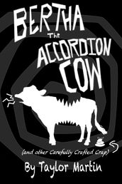 Bertha The Accordion Cow (and other Carefully Crafted Crap)