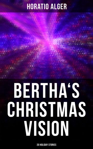 Bertha's Christmas Vision: 20 Holiday Stories - Horatio Alger