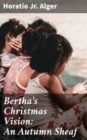 Bertha s Christmas Vision: An Autumn Sheaf
