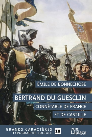 Bertrand Du Guesclin : Connétable de France et de Castille - Émile de Bonnechose