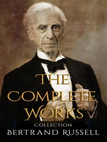 Bertrand Russell: The Complete Works - Bertrand Russell