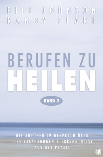 Berufen zu heilen, Band 2 - Bill Johnson - Randy Clark