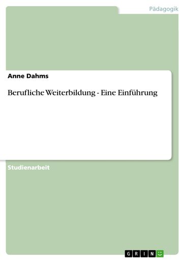 Berufliche Weiterbildung - Eine Einführung - Anne Dahms