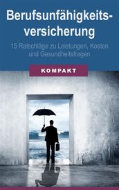 Berufsunfähigkeitsversicherung - 15 Ratschläge zu Leistungen, Kosten & Gesundheitsfragen