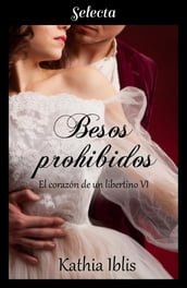 Besos prohibidos (El corazón de un libertino 6)