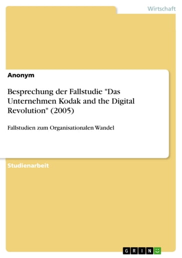 Besprechung der Fallstudie 'Das Unternehmen Kodak and the Digital Revolution' (2005) - Anonym