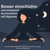 Besser einschlafen und entspannt durchschlafen mit Hypnose. Das Einschlaf-Hypnose-Programm zur Aktivierung der Selbstheilungskräfte