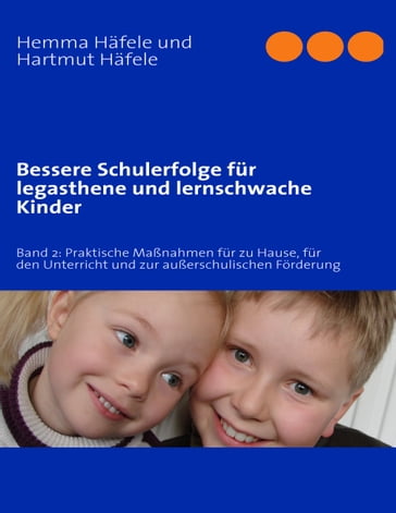 Bessere Schulerfolge für legasthene und lernschwache Kinder - Hartmut Hafele - Hemma Hafele