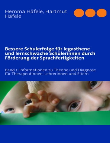 Bessere Schulerfolge für legasthene und lernschwache Schülerinnen durch Förderung der Sprachfertigkeiten - Hartmut Hafele - Hemma Hafele