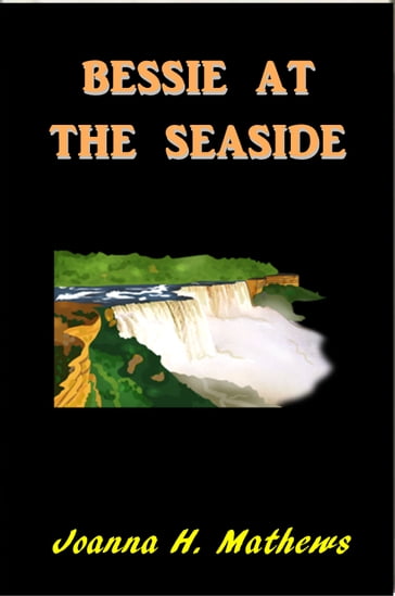 Bessie at the Sea-Side - Joanna H. Matthews