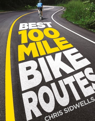 Best 100-Mile Bike Routes - Chris Sidwells