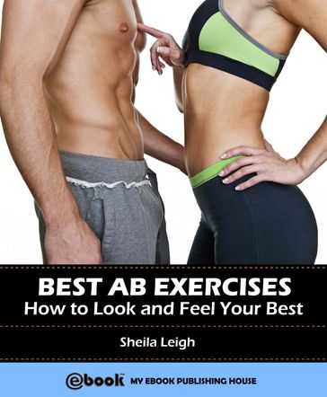 Best Ab Exercises: How to Look and Feel Your Best - Sheila Leigh