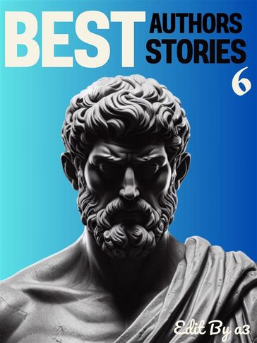 Best Authors Best Stories - 6 - Hawthorne Nathaniel - Guy de Maupassant - Louisa May Alcott - Ambrose Bierce - O. Henry - Lyman Frank Baum - Willa Cather - Anton Chekhov - Edgar Allan Poe - Twain Mark