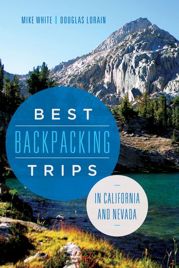 Best Backpacking Trips in California and Nevada - Douglas Lorain - Mike White