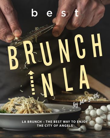 Best Brunch In LA: LA Brunch  The Best Way to Enjoy the City of Angels - Ida Smith