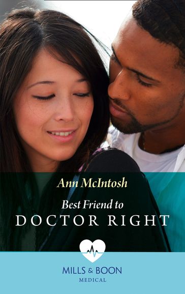 Best Friend To Doctor Right (Mills & Boon Medical) - Ann Mcintosh