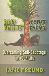 Best Friend Worst Enemy: Overcoming Self-Sabotage in Your Life!