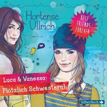 Best Friends Forever: Luca & Vanessa: Plötzlich Schwestern! - Christina Drechsler - Hortense Ullrich