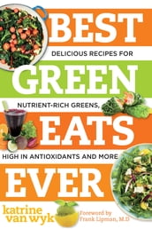 Best Green Eats Ever: Delicious Recipes for Nutrient-Rich Leafy Greens, High in Antioxidants and More (Best Ever)