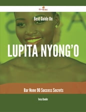 Best Guide On Lupita Nyong o- Bar None - 90 Success Secrets